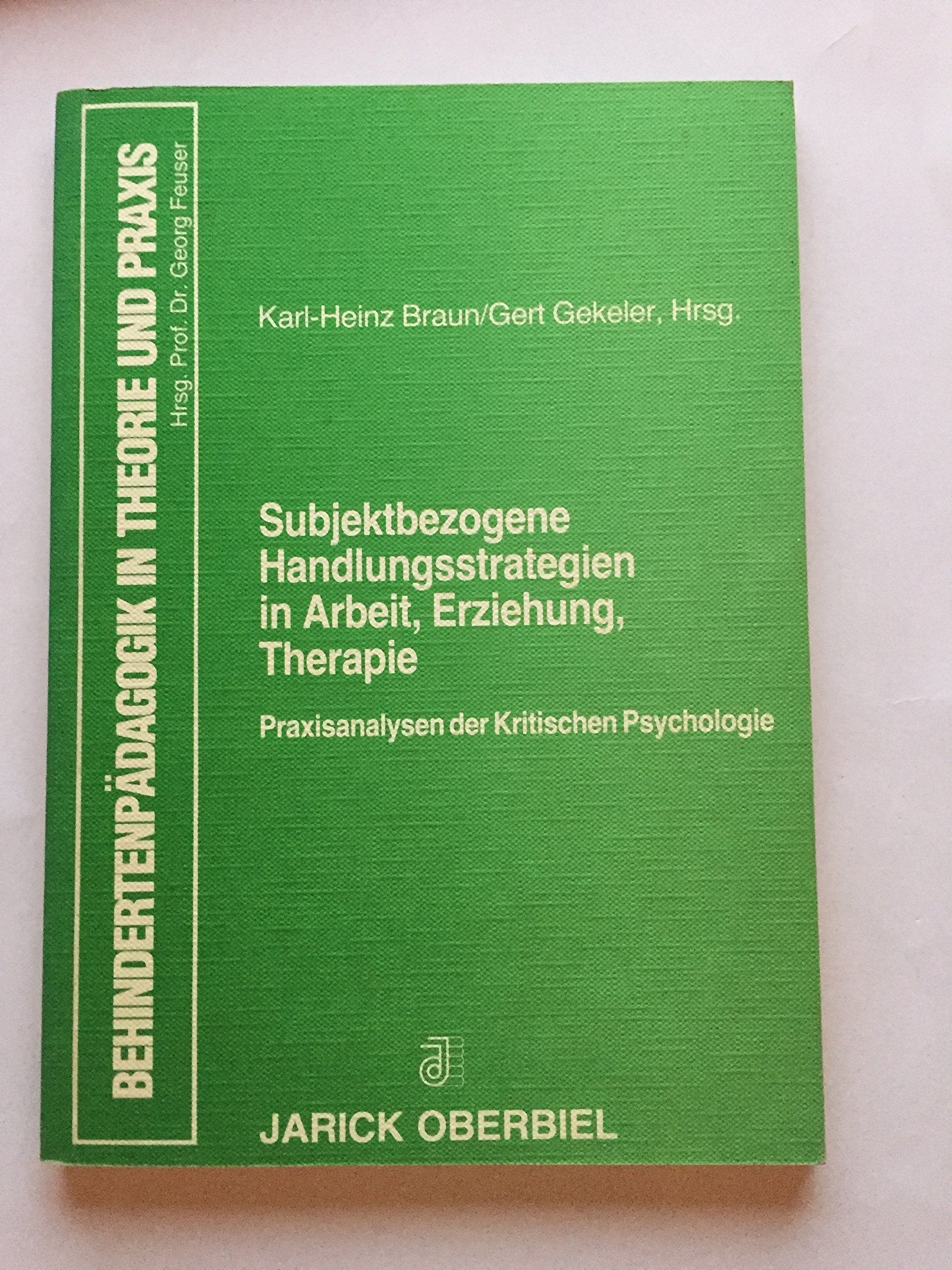 Subjektbezogene Handlungsstrategien in Arbeit, Erziehung, Therapie: Praxisanalysen der Kritischen Psychologie: Praxisanalysen der kritischen ... (Behindertenpädagogik in Theorie und Praxis) Education & Training