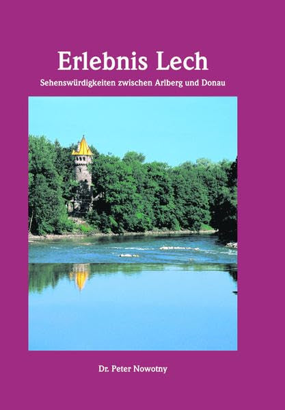 Erlebnis Lech - Sehenswürdigkeiten zwischen Arlberg und Donau Business & Technology