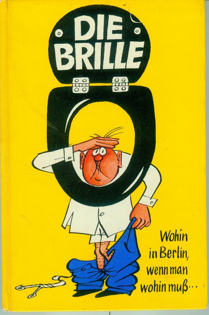 Die Brille : wohin in Berlin, wenn man wohin muss? ein Fremdenführer f. jedes Bedürfnis. Books