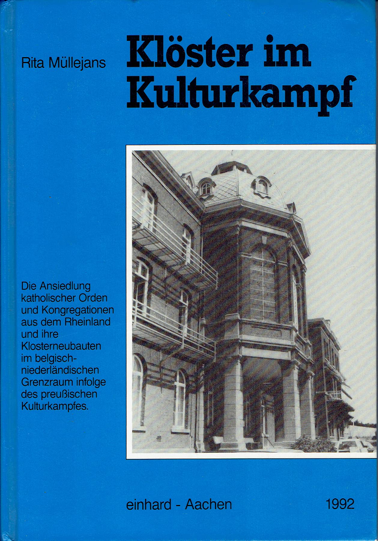 Kloster im Kulturkampf: Die Ansiedlung katholischer Orden und Kongregationen aus dem Rheinland und ihre Klosterneubauten im belgisch-niederlandischen Grenzraum ... Diozesanarchivs Aachen) (German Edition) Books