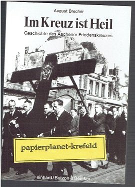 Im Kreuz ist Heil : die Geschichte des Aachener Friedenskreuzes. Books