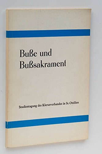 Busse und Busssakramente. Studientagung des Klerusverbandes in St. Ottilien vom 17. bis 19. April 1972 Books
