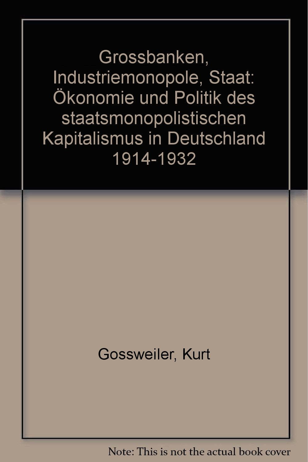 Großbanken, Industriemonopole, Staat. Ökonomie und Politik des staatsmonopolistischen Kapitalismus in Deutschland 1914-1932 Books