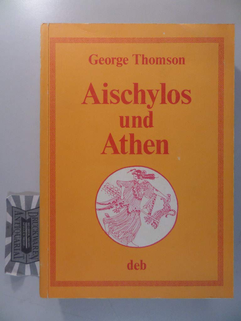 Aischylos und Athen : e. Unters. d. gesellschaftl. Ursprünge d. Dramas. Books