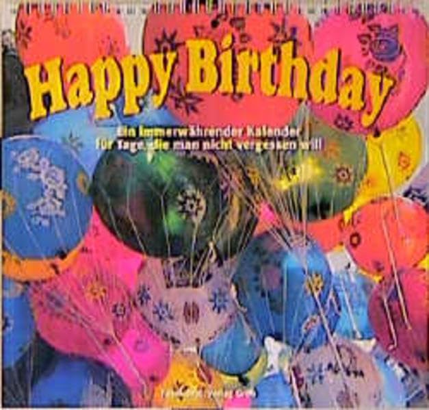 Happy Birthday: Ein immerwährender Kalender für Tage, die man nicht vergessen will Calendars