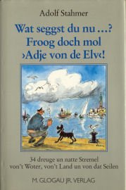 Wat seggst du nu...? Froog doch mol "Adje von de Elv"!. 34 dreuge un natte Vertelln von't Woter, von't Land un von dat Seilen Books