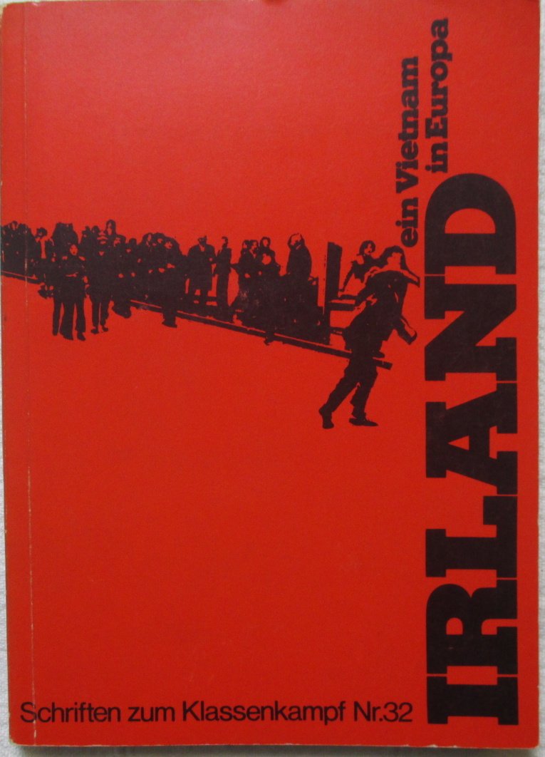 Irland, ein Vietnam in Europa. Informationsmaterial, Dokumente. Interviews mit Führern und Militanten des bewaffneten Kampfes (Schriften zum Klassenkampf Nr. 32) Books