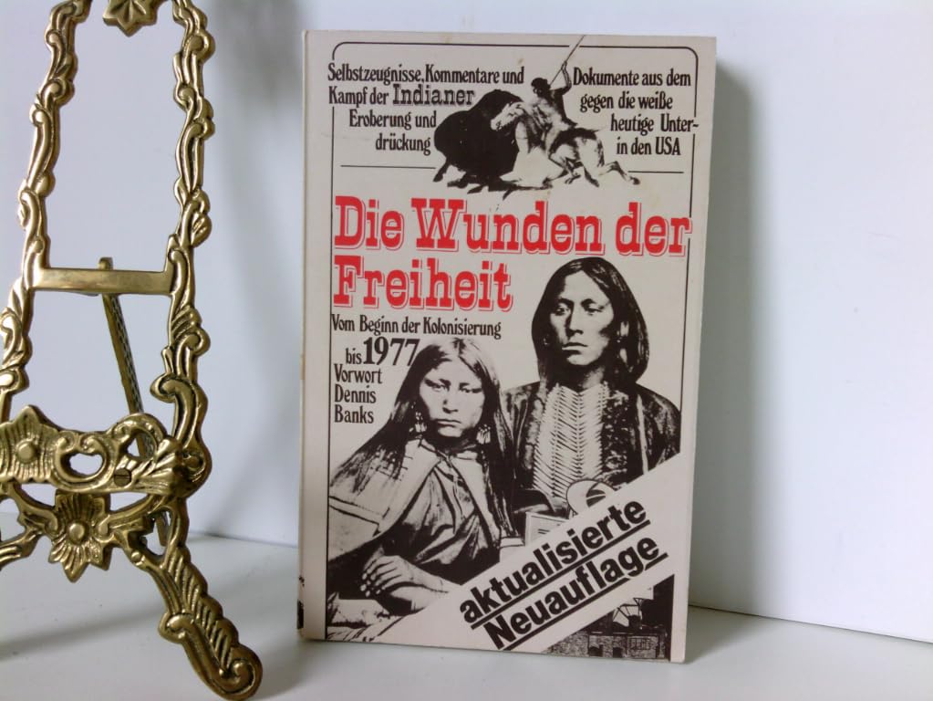 Die Wunden der Freiheit - Selbstzeugnisse, Kommentare und Dokumente aus dem Kampf der Indianer gegen die weisse Eroberung und heutige Unterdrückung in den USA, vom Beginn der Kolonisierung bis 1977 Books