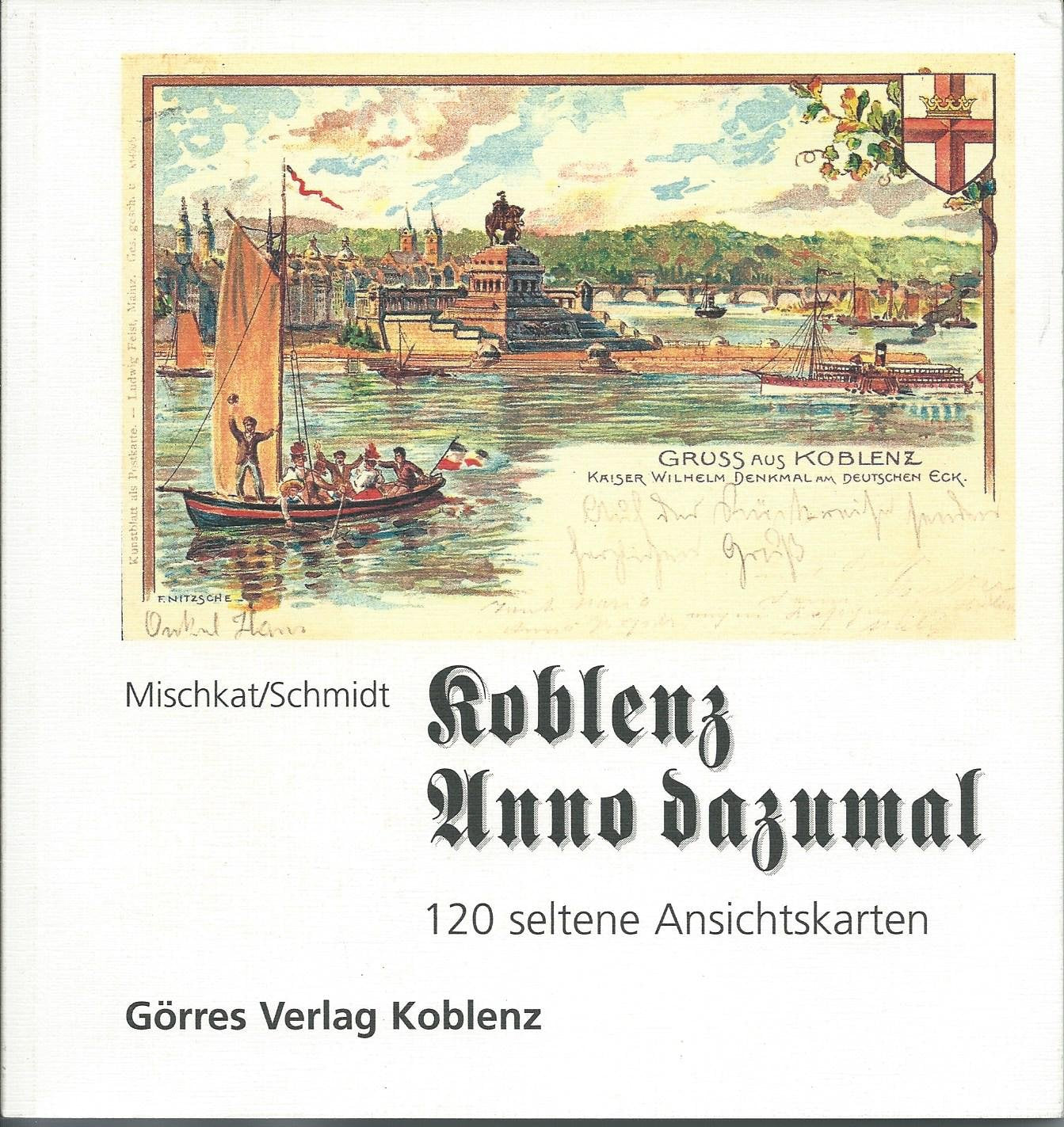 Koblenz Anno dazumal.Bd.1: 120 seltene Ansichtskarten. Aus der Sammlung Helmut Mischkat Politics & History