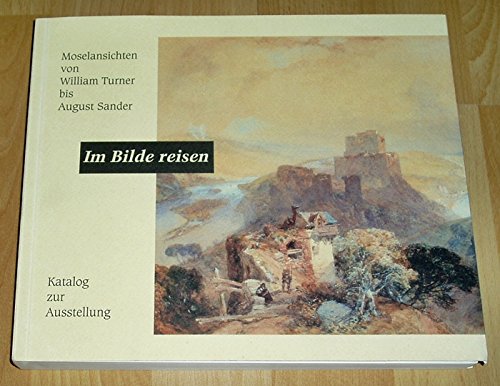 Im Bilde reisen - Moselansichten von William Turner bis August Sander Books