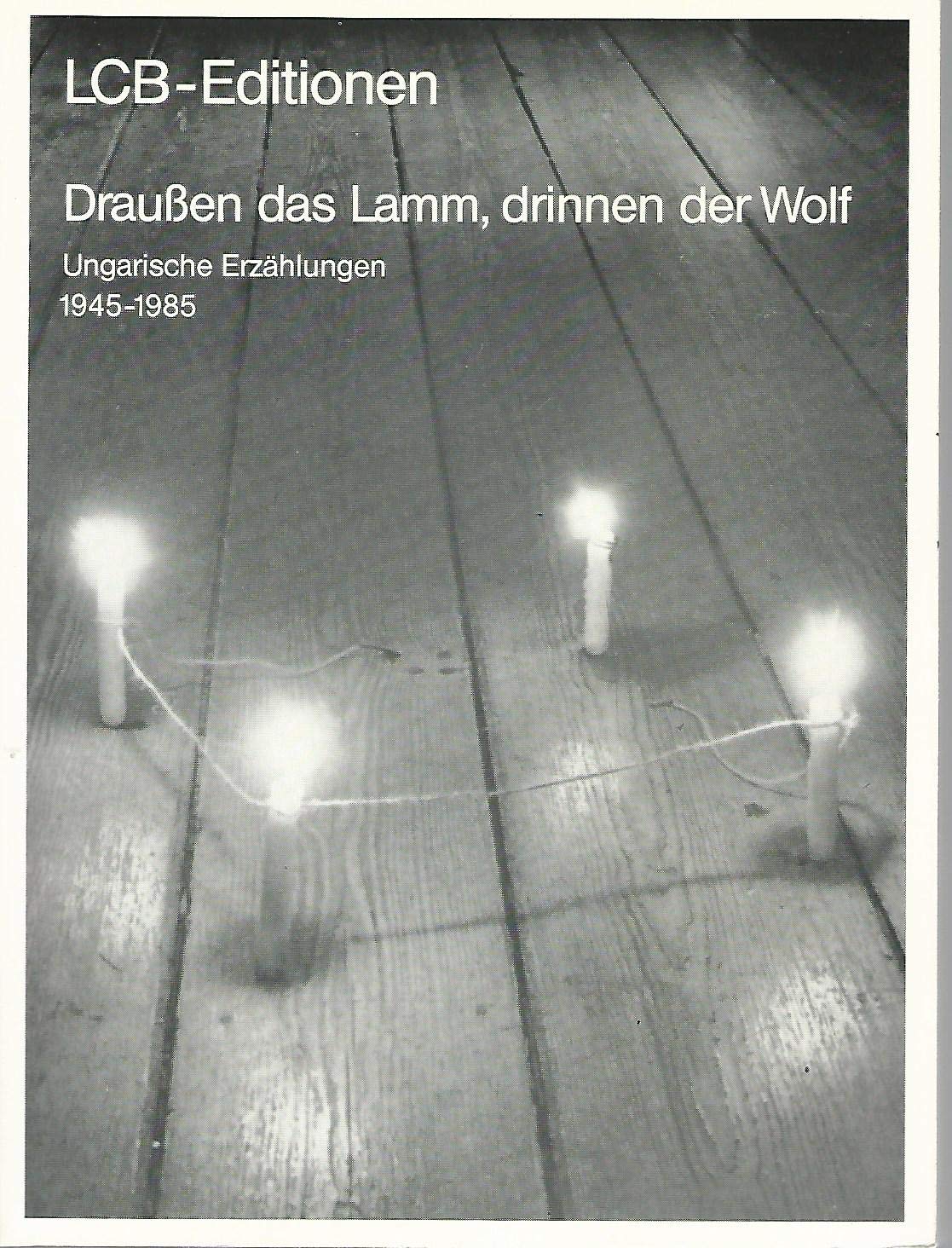 Draussen das Lamm drinnen der Wolf. Ungarische Erzählungen 1945-1985 Politics & History