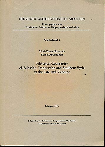 Historical Geography of Palestine, Transjordan and Southern Syria in the Late 16th Century (Erlanger Geographische Arbeiten: Sonderbände) Politics & History