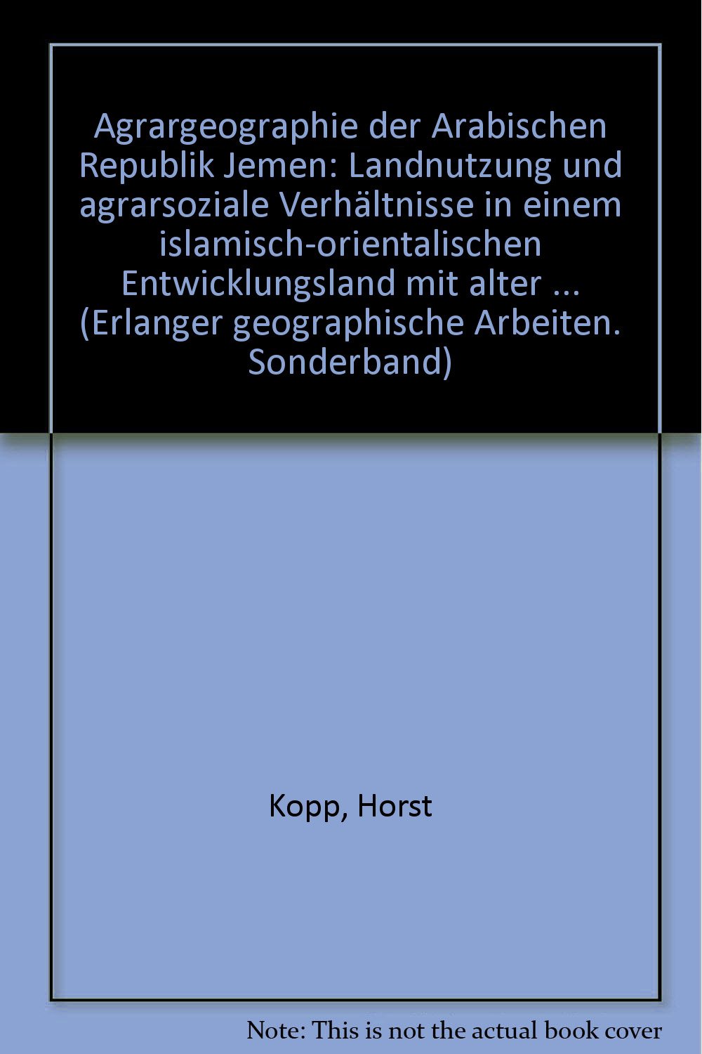 Agrargeographie der Arabischen Republik Jemen: Landnutzung und agrarsoziale Verhältnisse in einem islamisch-orientalischen Entwicklungsland mit alter ... Kultur (Erlanger Geographische Arbeiten) Books