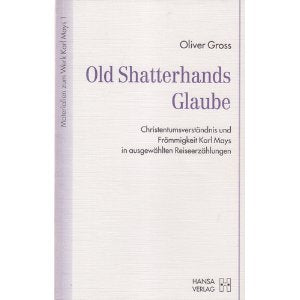 Old Shatterhands Glaube: Christentumsverständnis und Frömmigkeit Karl Mays in ausgewählten Reiseerzählungen Books