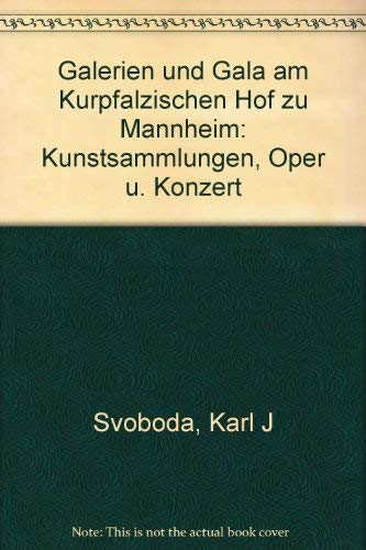 Galerien und Gala am kurpfälzischen Hof zu Mannheim. Kunstsammlungen, Oper und Konzert Books