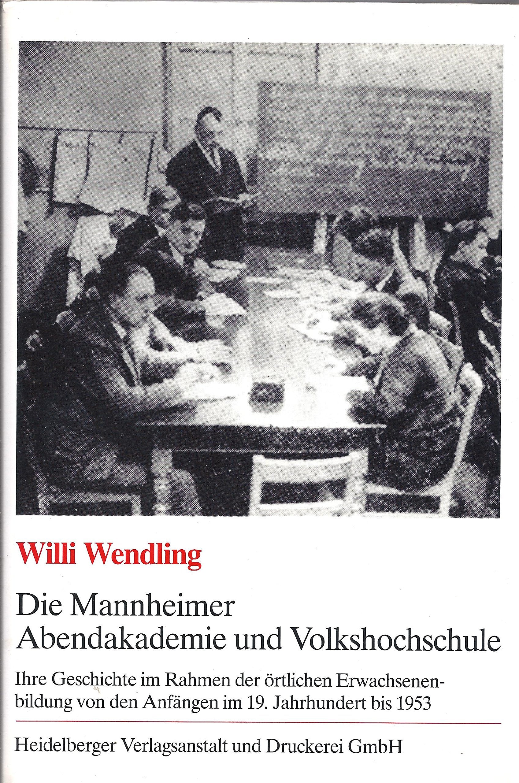 Die Mannheimer Abendakademie und Volkshochschule : ihre Geschichte im Rahmen d. örtl. Erwachsenenbildung von d. Anfängen im 19. Jh. bis 1953. Books