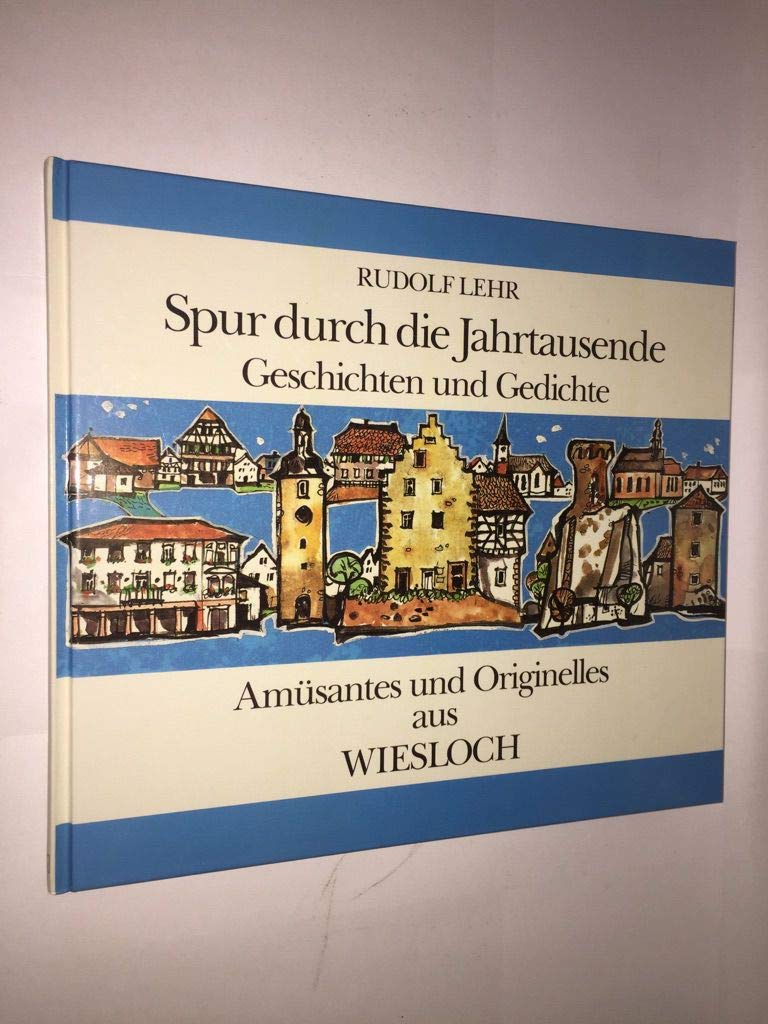 Spur durch die Jahrtausende. Geschichten und Gedichte. Amüsantes und originelles aus Wiesloch. book