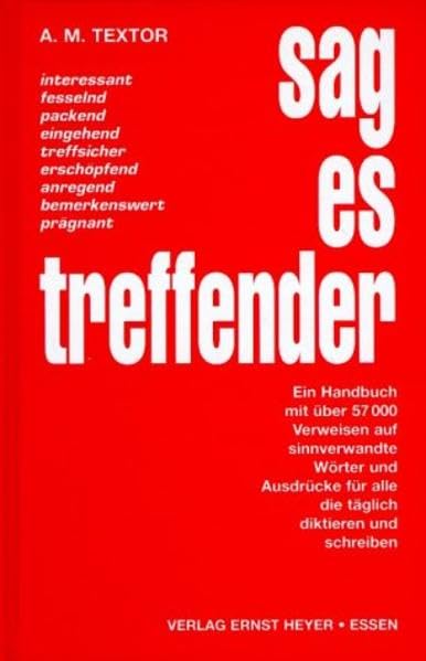 Sag es treffender: Ein Handbuch mit über 57000 Verweisen auf sinnverwandte Wörter für alle die täglich diktieren und schreiben Professional & Reference Books