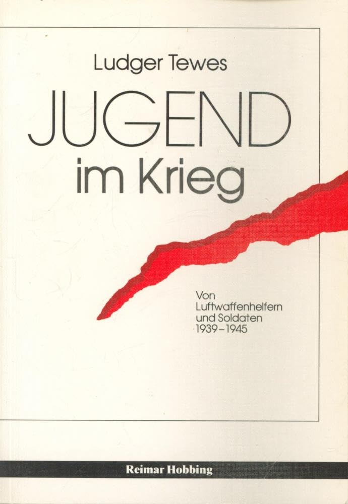 Jugend im Krieg. Von Luftwaffenhelfern und Soldaten 1939-1945. Politics & History