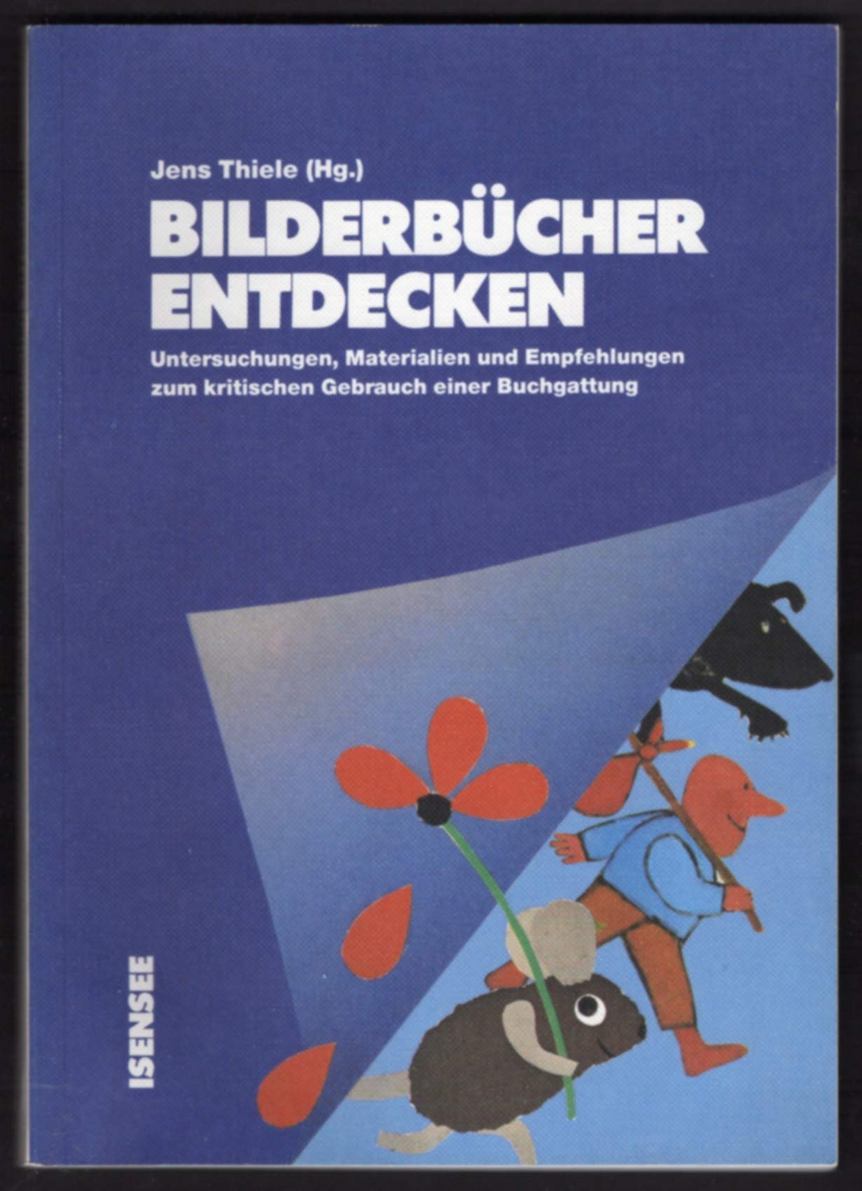 Bilderbücher entdecken: Untersuchungen, Materialien und Empfehlungen zum kritischen Gebrauch einer Buchgattung Books
