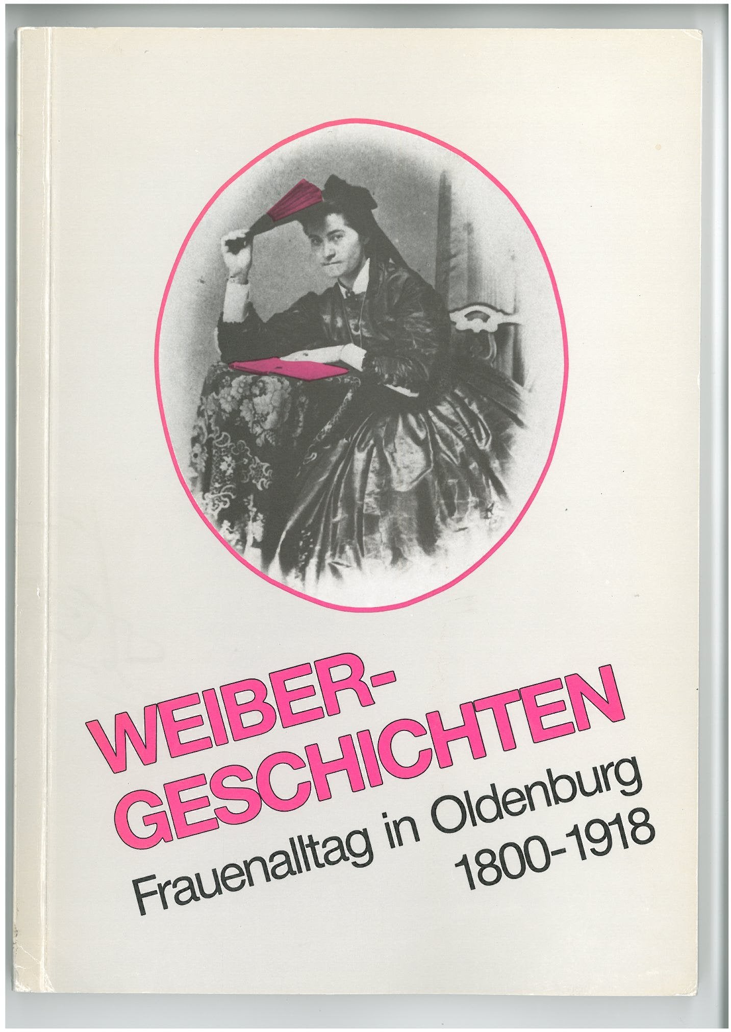 Weiber-Geschichten. Frauenalltag in Oldenburg, 1800-1918 Books