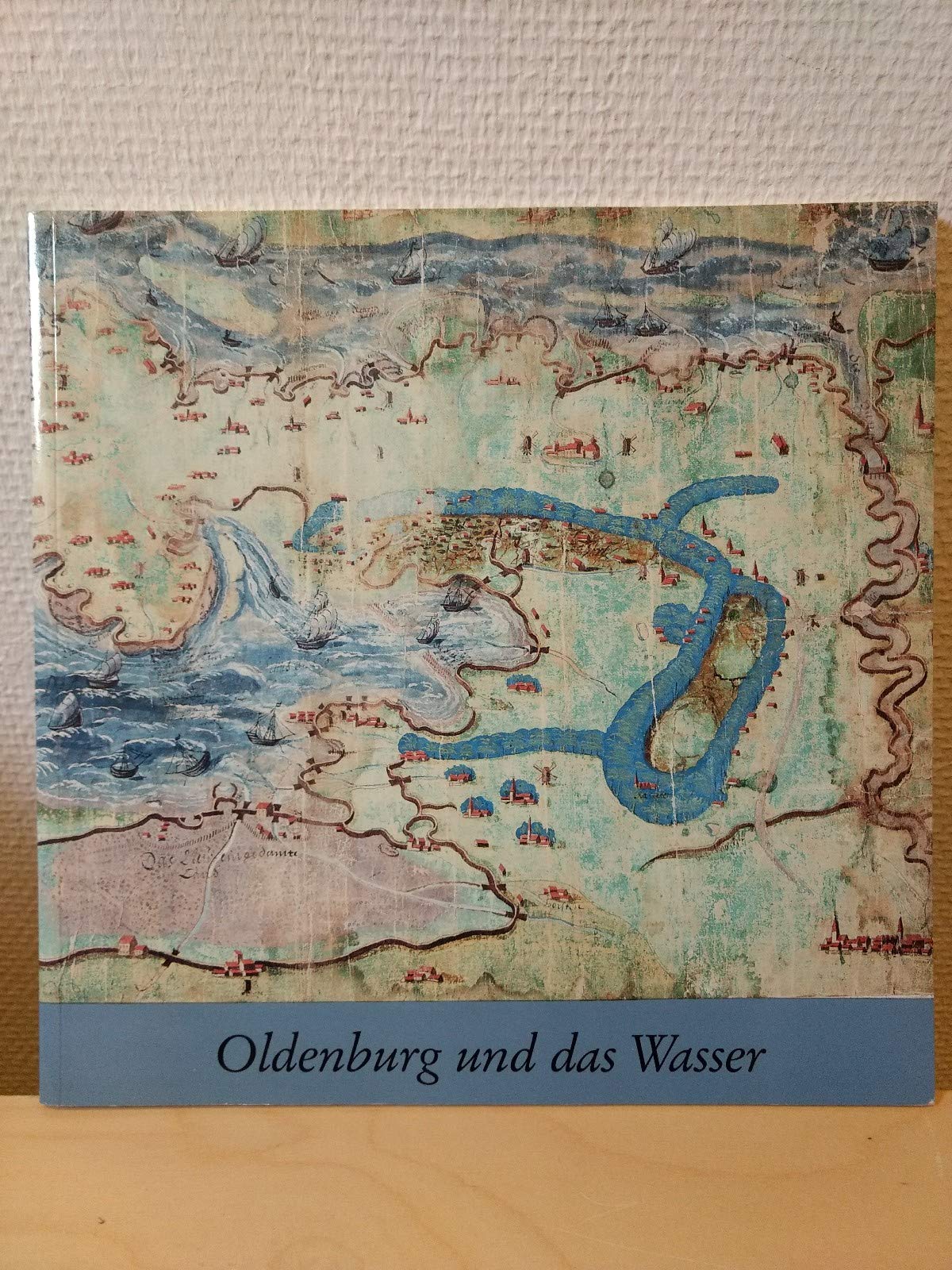 Oldenburg und das Wasser. Beiträge aus der Geschichte der Kartographie Geology & Geography