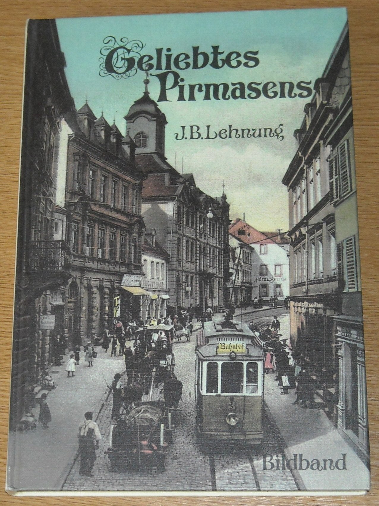 Geliebtes Pirmasens. Heimatgeschichtliche Erinnerungen:, Bildband 7: 1905-1945 Books