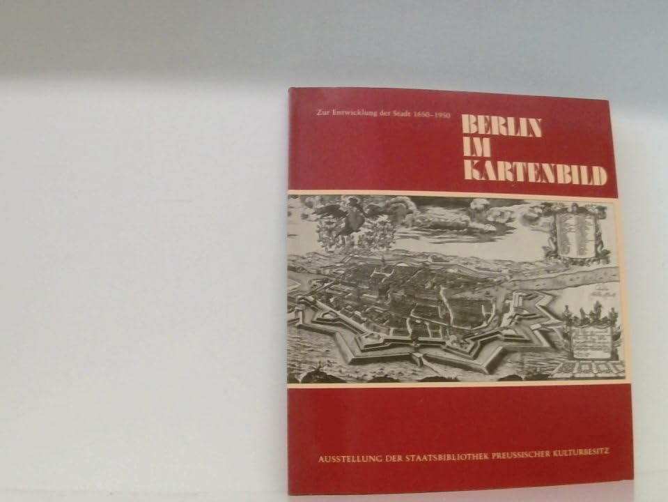 Berlin im Kartenbild. Zur Entwicklung der Stadt, 1650 - 1950. Ausstellung der Staatsbibliothek Preussischer Kulturbesitz, Berlin 20. Mai 1981 bis 22. August 1981 Books