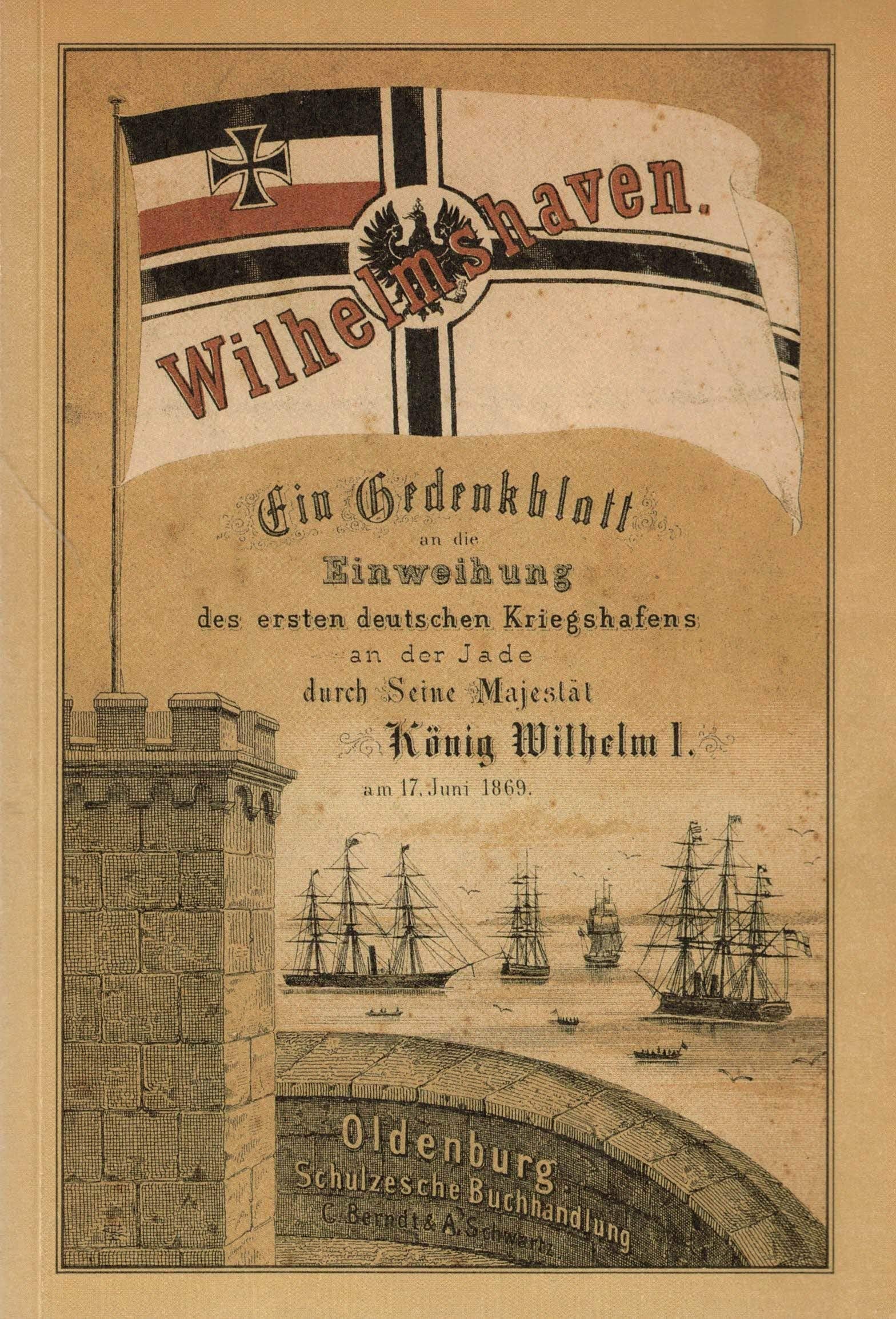 Ein Gedenkblatt an die Einweihung des ersten deutschen Kriegshafens an der Jade durch Seine Majestät König Wilhelm I. am 17. Juni 1869 Politics & Society