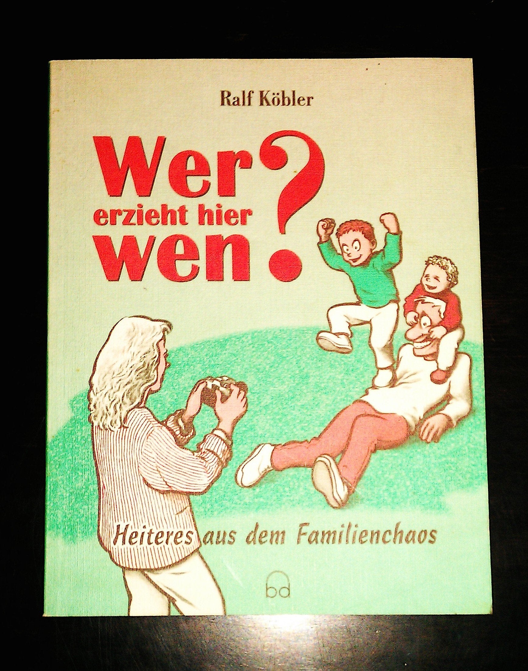 Wer erzieht hier wen?. Heiteres aus dem Familienchaos Books