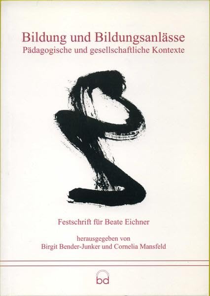 Bildung und Bildungsanlässe: Pädagogische und gesellschaftliche Kontexte. Festschrift für Beate Eichner Books