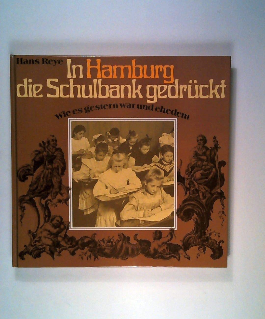 In Hamburg die Schulbank gedrückt. Wie es gestern war und ehedem book