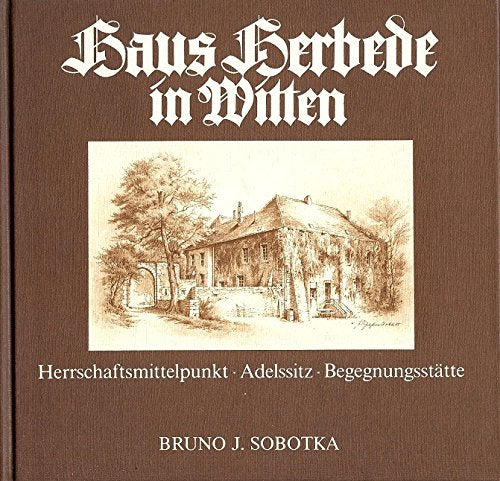 Haus Herbede in Witten. Herrschaftsmittelpunkt Adelssitz Begegnungsstätte Books