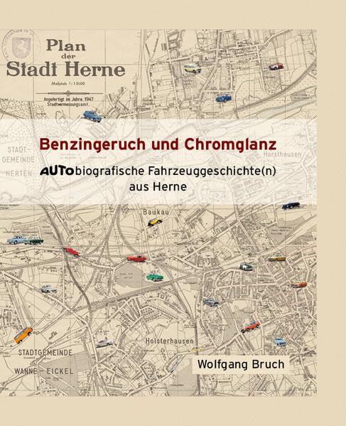 Benzingeruch und Chromglanz: Autobiografische Fahrzeuggeschichte(n) aus Herne Personalities