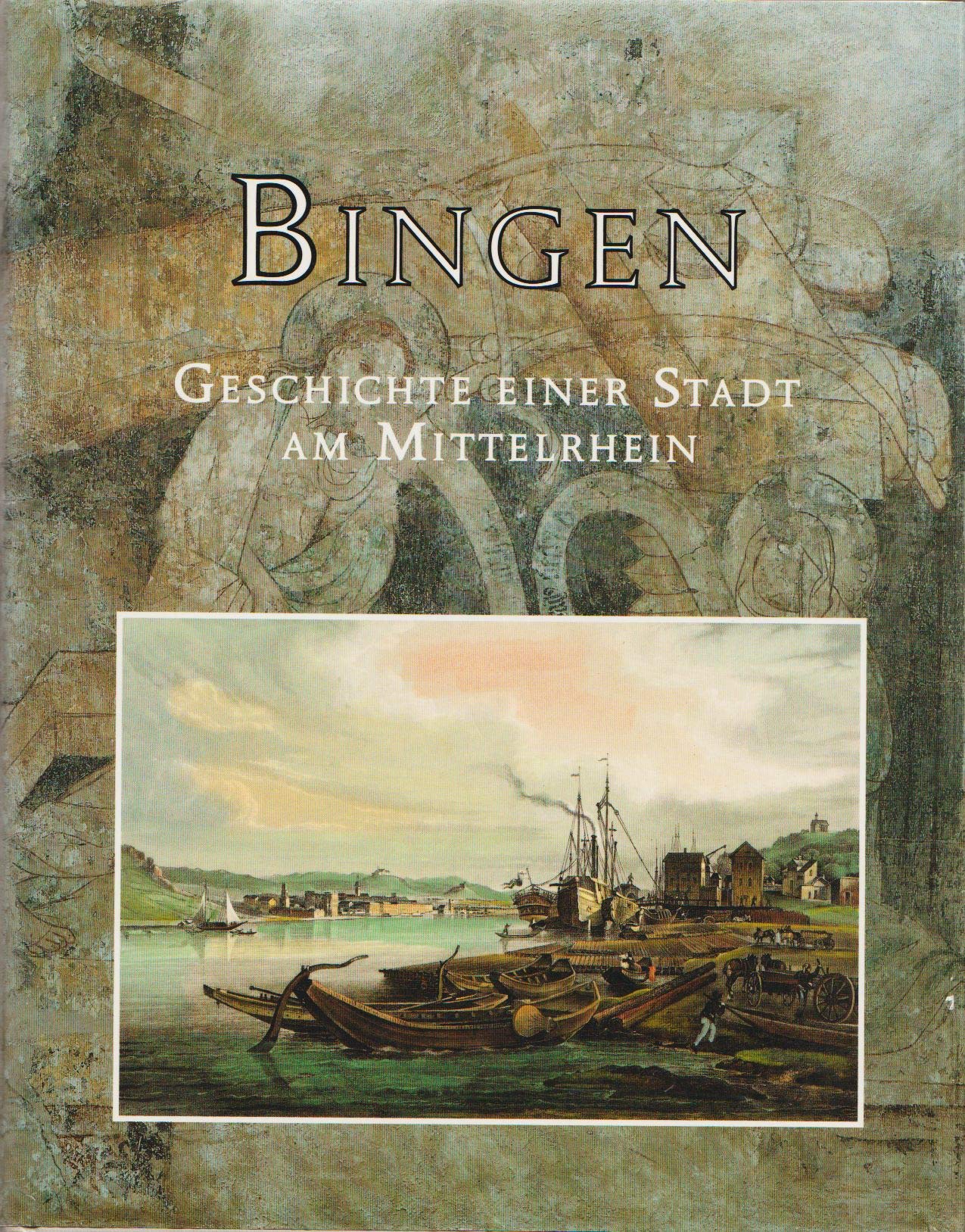 Bingen. Geschichte einer Stadt am Mittelrhein. Vom frühen Mittelalter bis zum 19. Jahrhundert. Books