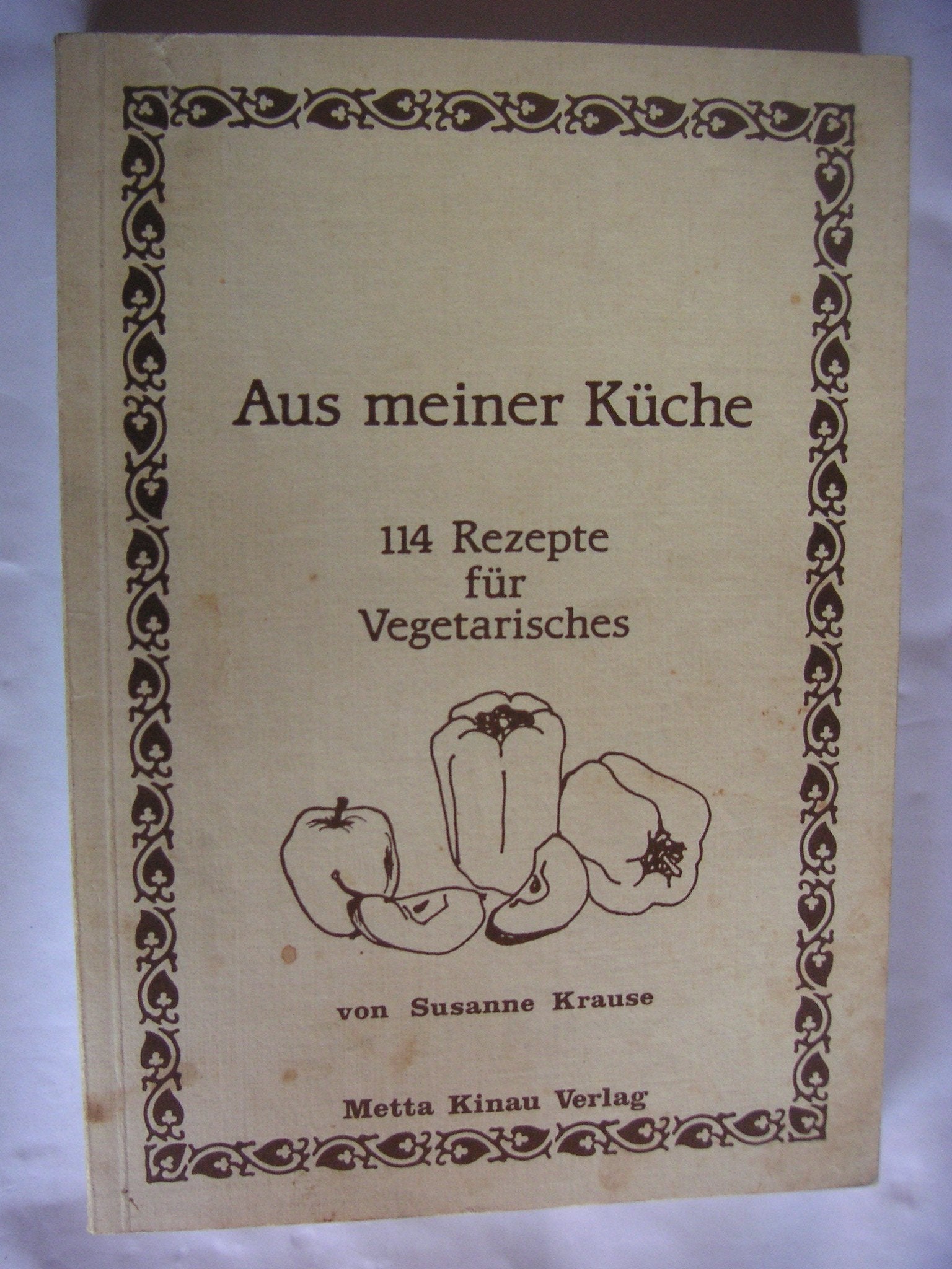 Aus meiner Küche. 114 Rezepte für Vegetarisches Cooking & Enjoying