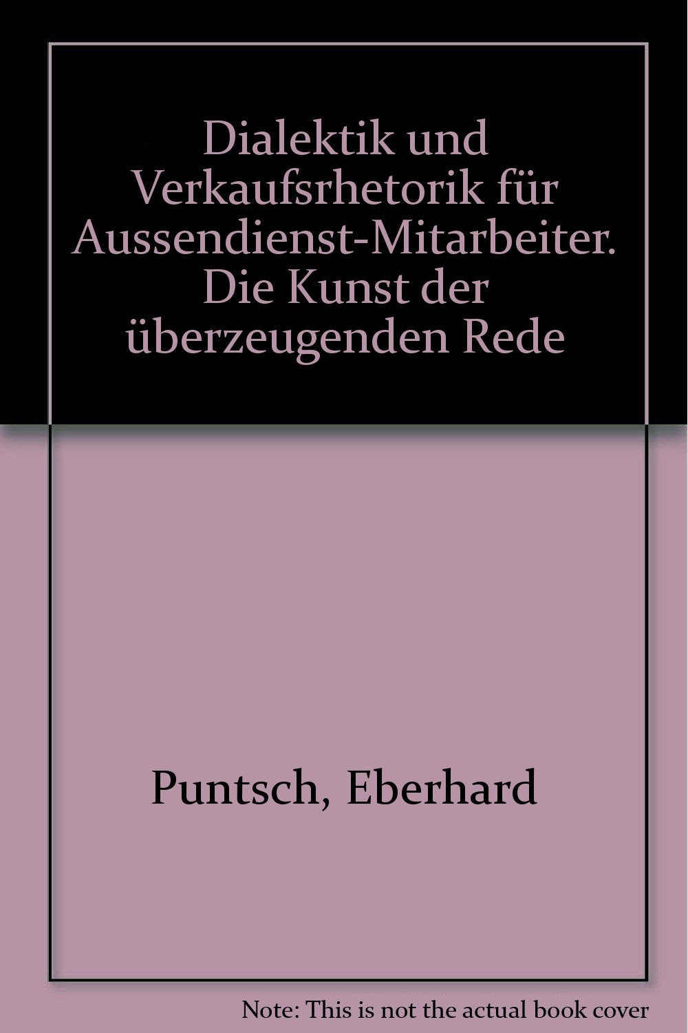 Dialektik und Verkaufsrhetorik für Aussendienst-Mitarbeiter. Die Kunst der überzeugenden Rede Business, Finance & Career