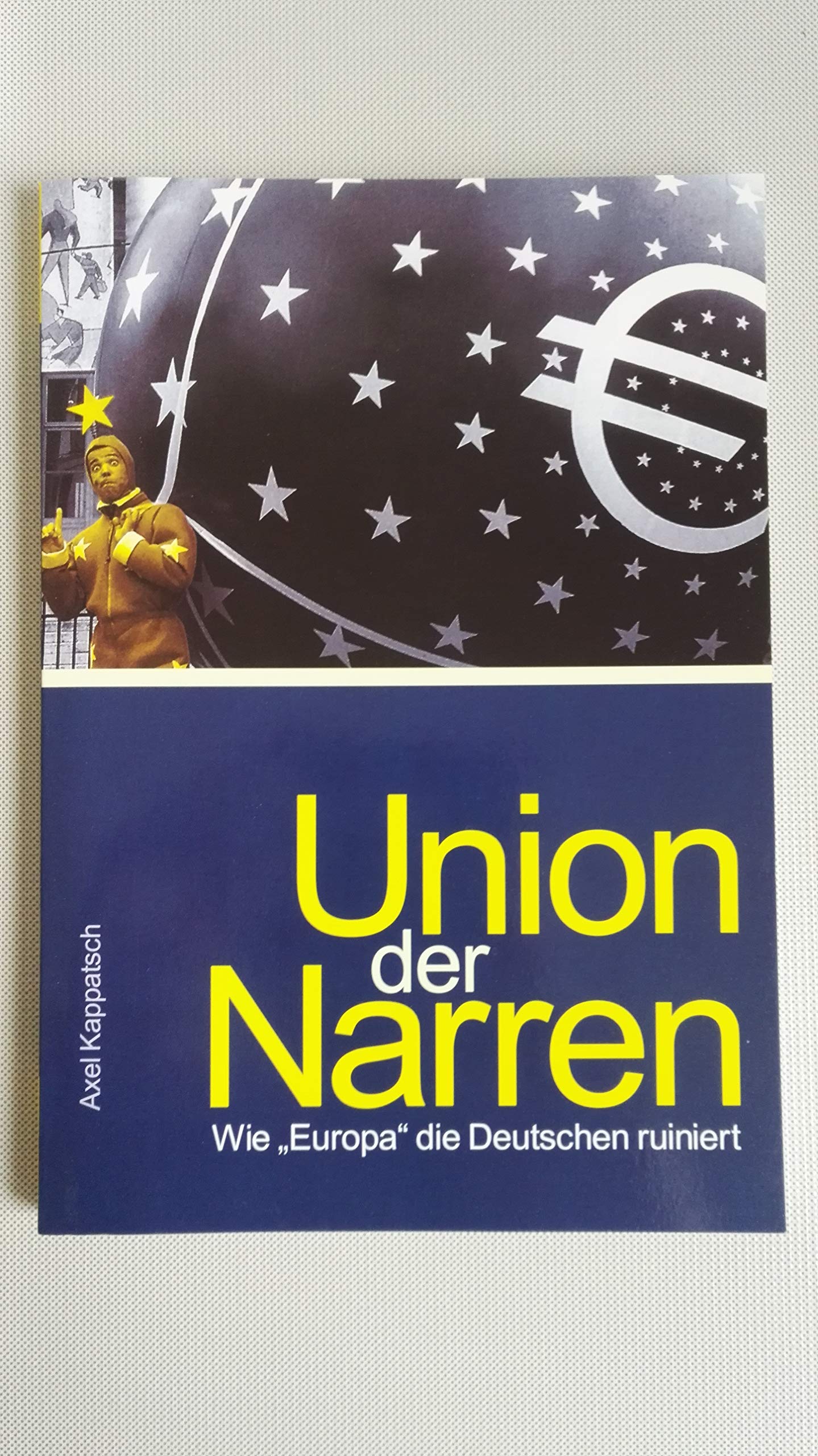 Union der Narren: Wie "Europa" die Deutschen ruiniert Politics & History