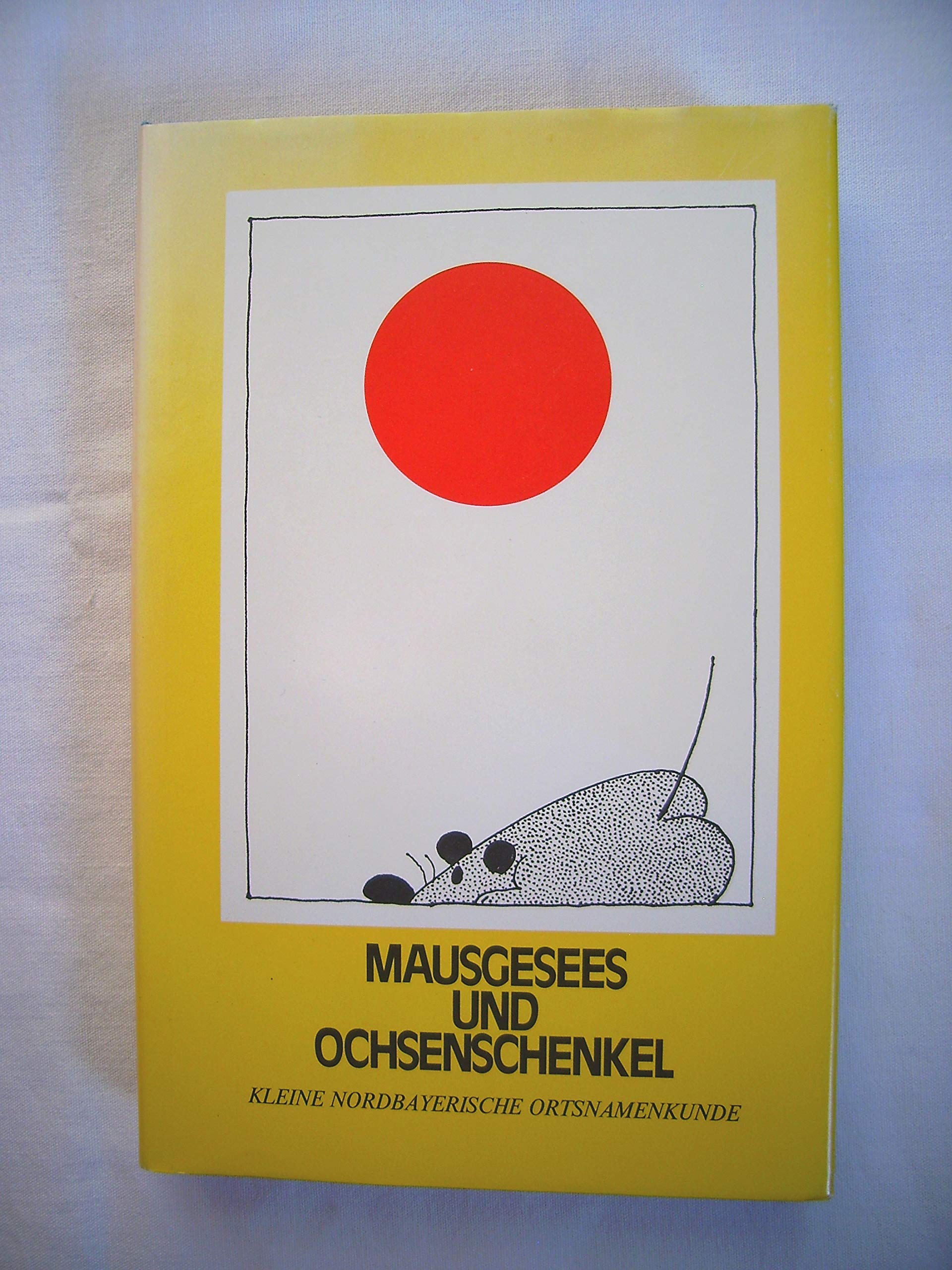 Mausgesees und Ochsenschenkel: Kleine nordbayerische Ortsnamenkunde Books