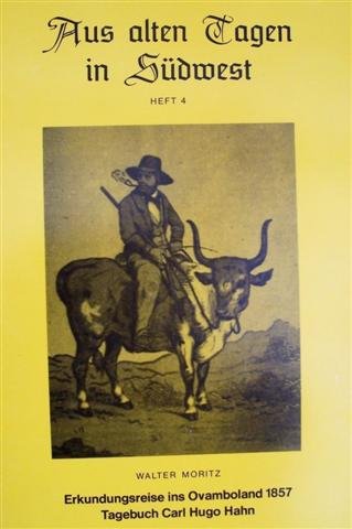 Aus alten Tagen in Südwest Heft 4 : Erkundungsreise ins Ovamboland 1857 -Tagebuch Carl Hugo Hahn Books
