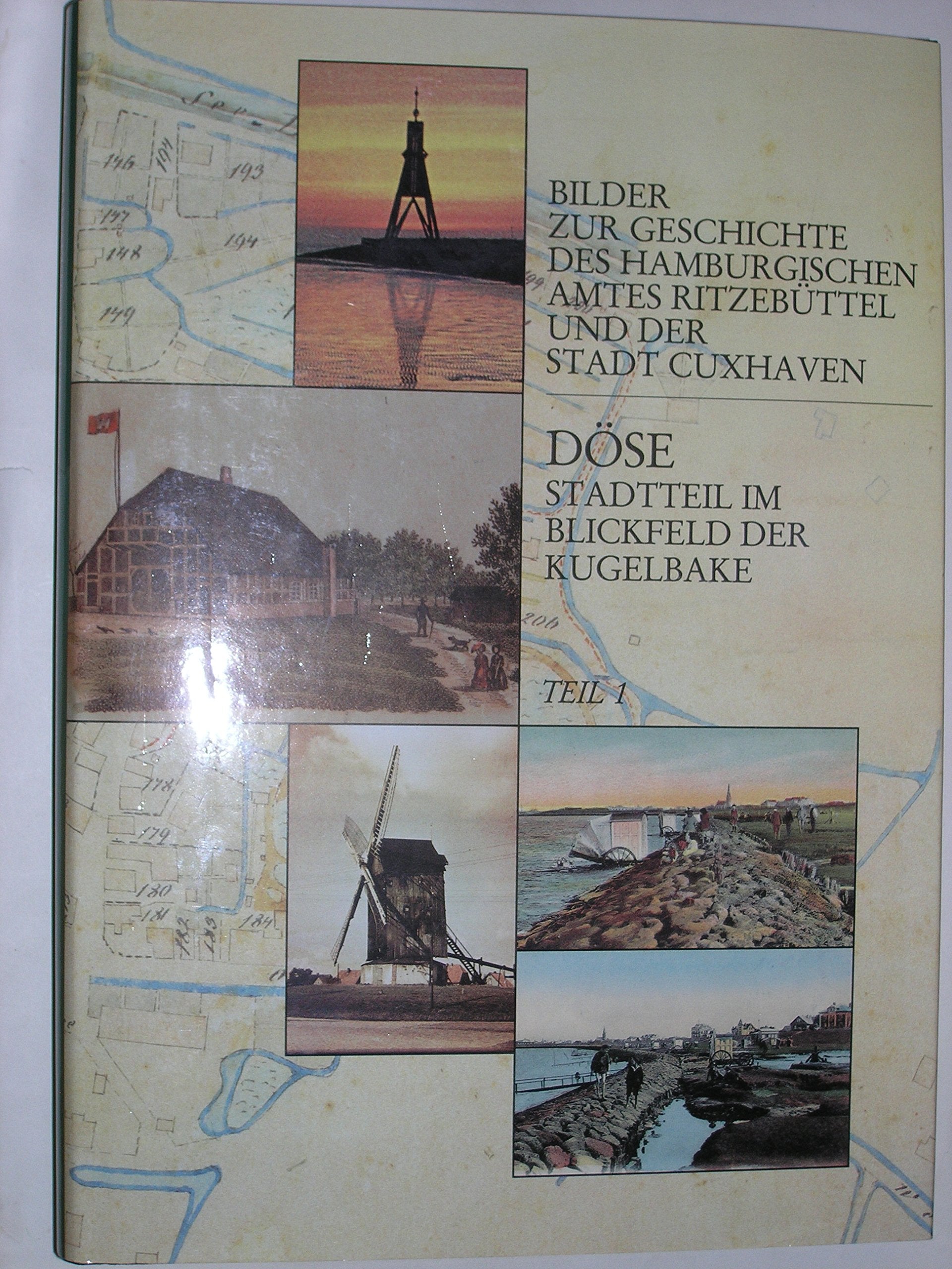 Bilder zur Geschichte des Amtes Ritzebüttel und der Stadt Cuxhaven / Döse - Stadtteil im Blickfeld der Kugelbake Books