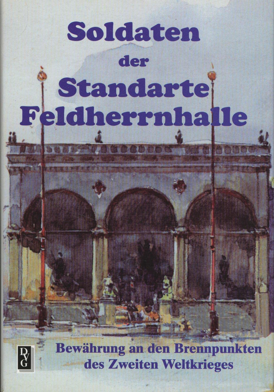 Soldaten der Standarte Feldherrnhalle: Bewährung an den Brennpunkten des Zweiten Weltkrieges Social Sciences