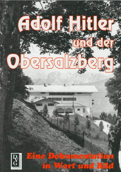 Adolf Hitler und der Obersalzberg: Eine Dokumentation in Wort und Bild Politics & Society