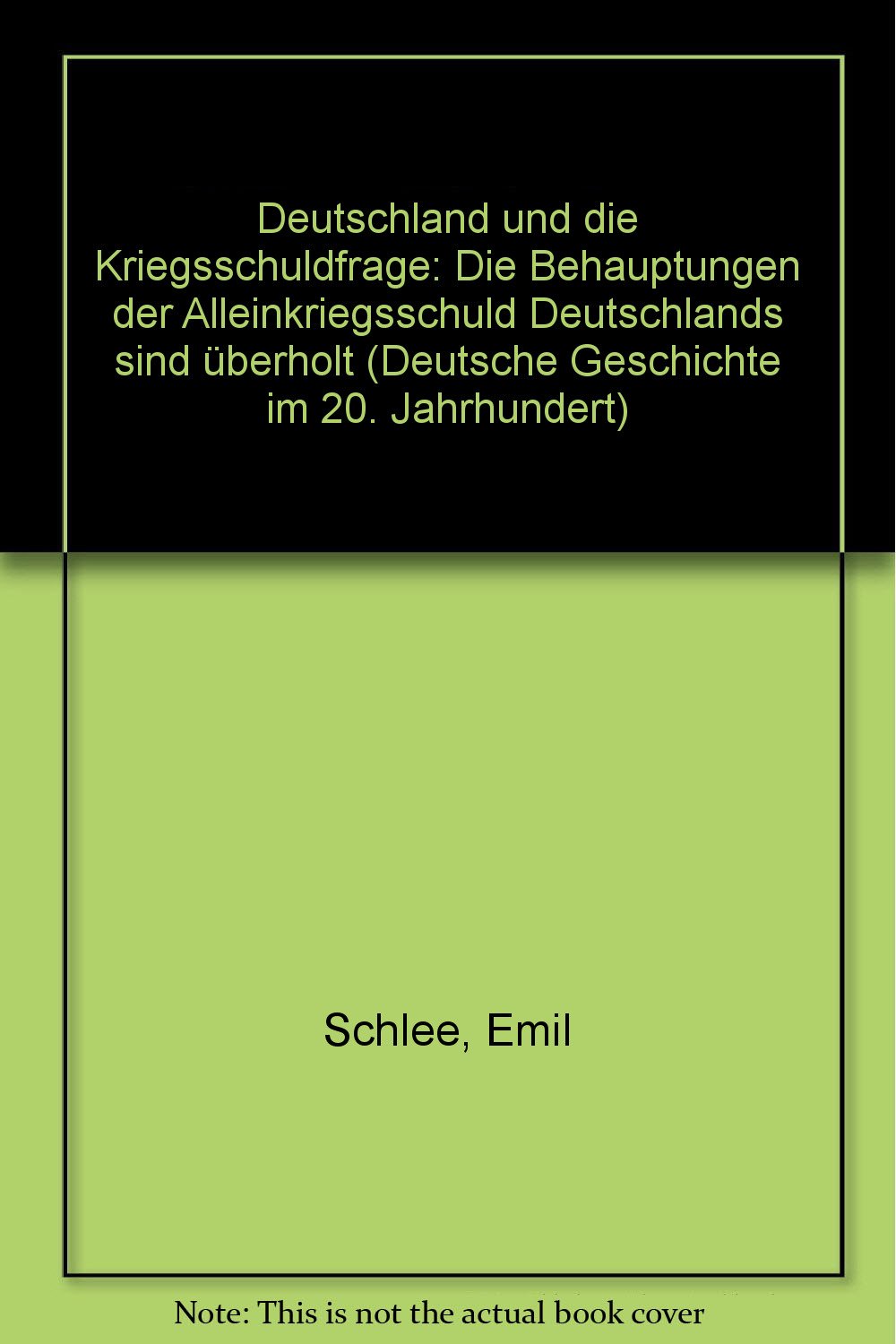 Deutschland und die Kriegsschuldfrage: Die Behauptungen der Alleinkriegsschuld Deutschlands sind überholt Politics & History