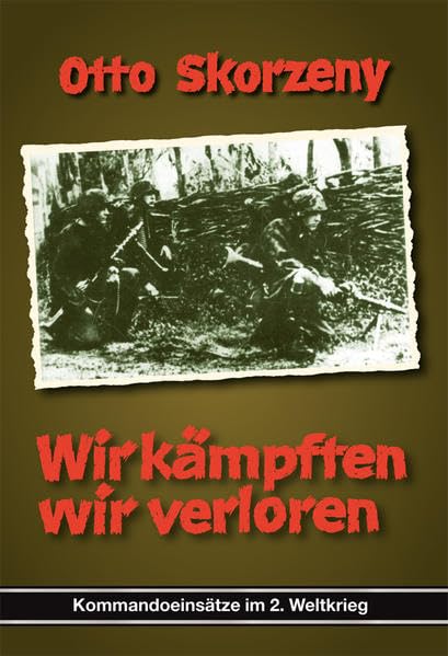 Wir kämpften, wir verloren: Deutsche Kommandoeinsätze im 2. Weltkrieg, Band 2 Art & Literature