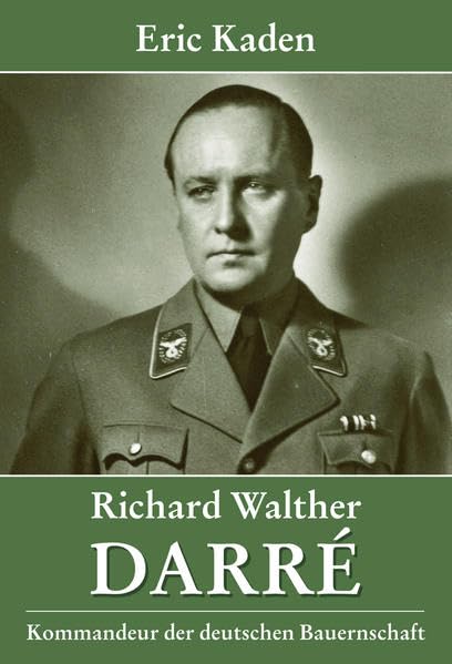 Richard Walther Darré: Kommandeur der deutschen Bauernschaft Social Sciences