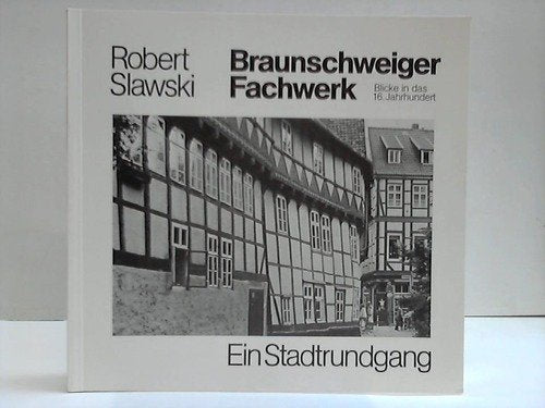 Braunschweiger Fachwerk - Blicke in das 16. Jahrhundert - Ein Stadtrundgang. Books