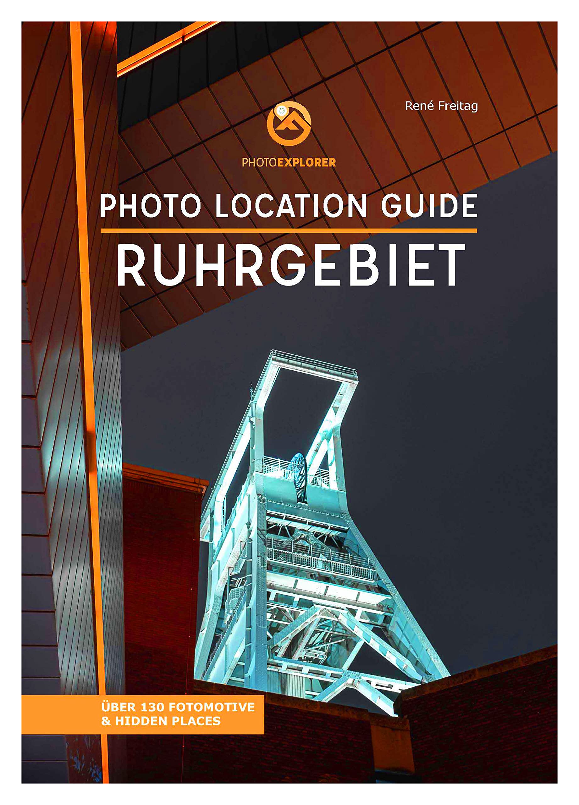 Foto Reiseführer Ruhrgebiet - Über 130 Fotomotive - Photo Location Guide: Fotografiere die besten Fotospots im Pott Photography