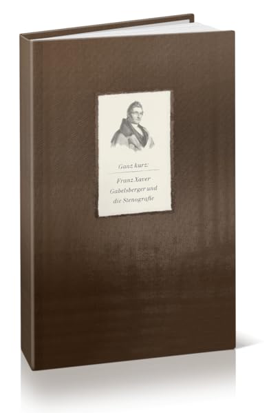 Ganz kurz: Franz Xaver Gabelsberger und die Stenografie Social Sciences