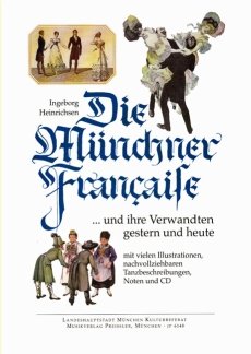 Die Münchner Française und ihre Verwandten gestern und heute. Gesamtdarstellung mit vielen Illustrationen, nachvollziehbaren Tanzbeschreibungen, Noten und CD. Verlags-Nr. JP 6148 - Ingeborg Heinrichsen book